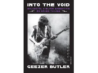 BUTLER, GEEZER: INTO THE VOID - BÖLCSŐTŐL A BLACK SABBATHIG ÉS BŐVEN TOVÁBB