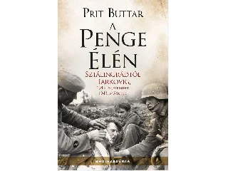 BUTTAR, PRIT: A PENGE ÉLÉN - SZTÁLINGRÁDTÓL HARKOVIG, 1942. NOVEMBER-1943. MÁRCIUS