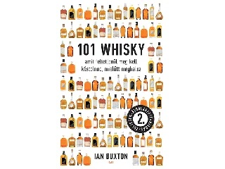 BUXTON, IAN: 101 WHISKY - MÁSODIK, TELJESEN ÁTDOLGOZOTT KIADÁS