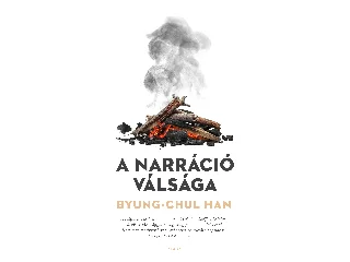 BYUNG-CHUL HAN: A NARRÁCIÓ VÁLSÁGA
