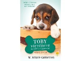 CAMERON, BRUCE W.: TOBY TÖRTÉNETE - EGY KUTYA KÜLDETÉSE