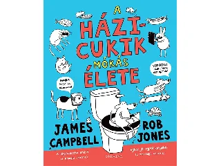 CAMPBELL, JAMES - JONES, ROB: A HÁZICUKIK MÓKÁS ÉLETE