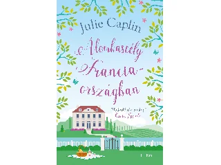 CAPLIN, JULIE: ÁLOMKASTÉLY FRANCIAORSZÁGBAN ( MÁSODIK KIADÁS)
