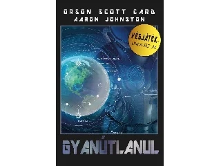 CARD, ORSON SCOTT - JOHNSTON, AARON: GYANÚTLANUL - VÉGJÁTÉK-UNIVERZUM