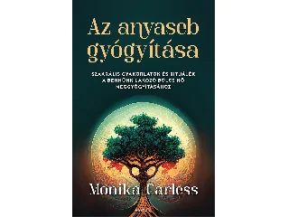 CARLESS, MONIKA: AZ ANYASEB GYÓGYÍTÁSA