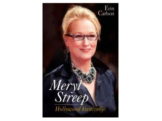 CARLSON, ERIN: MERYL STREEP - HOLLYWOOD KIRÁLYNŐJE