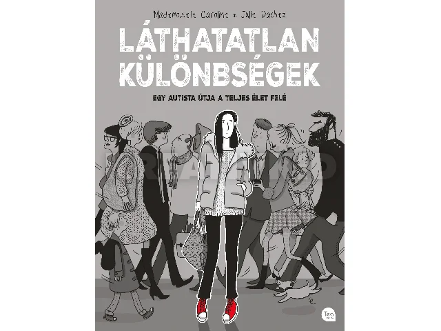 CAROLINE, MADEMOISELLE - DACHEZ, JULIE: LÁTHATATLAN KÜLÖNBSÉGEK - EGY AUTISTA ÚTJA A TELJES ÉLET FELÉ