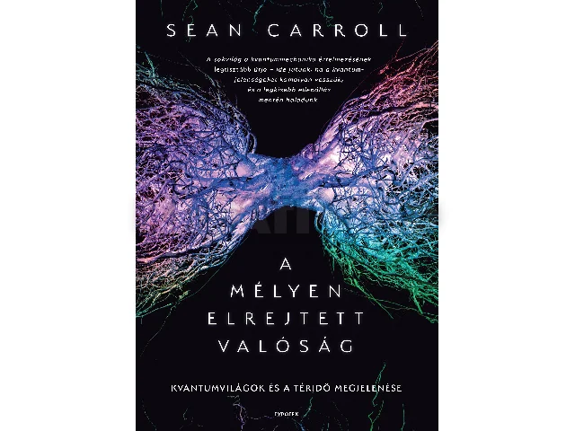 CAROLL, SEAN: A MÉLYEN ELREJTETT VALÓSÁG - KVANTUMVILÁGOK ÉS A TÉRIDŐ MEGJELENÉSE