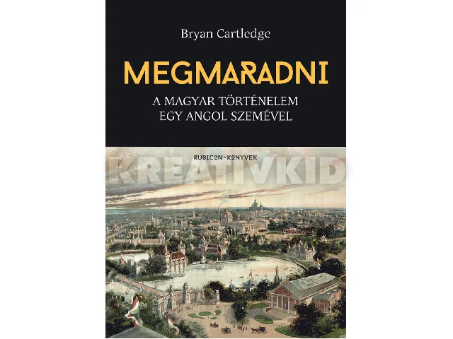 CARTLEDGE, BRYAN: MEGMARADNI - A MAGYAR TÖRTÉNELEM EGY ANGOL SZEMÉVEL