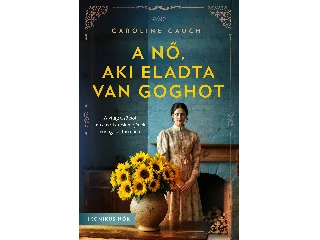 CAUCHI,CAROLINE: A NŐ, AKI ELADTA VAN GOGHOT