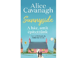 CAVANAGH, ALICE: SUNNYSIDE - A HÁZ, AMIT ÉPÍTETTÜNK