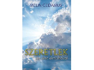CEDAMUS, MELIN: SZERETLEK - AZ ÉLET ELMÚLTÁVAL