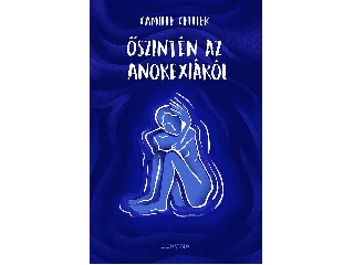 CELLIER, CAMILLE: ŐSZINTÉN AZ ANOREXIÁRÓL