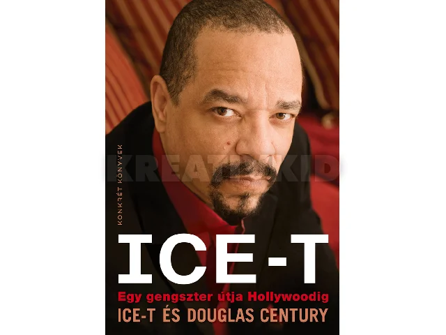 CENTURY DOUGLAS , ICE-T: ICE-T - EGY GENGSZTER ÚTJA HOLLYWOODIG