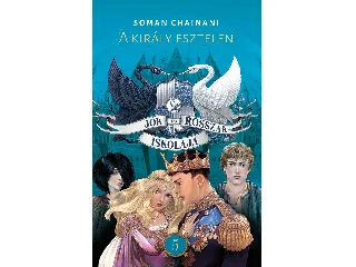 CHAINANI, SOMAN: JÓK ÉS ROSSZAK ISKOLÁJA 5. - A KIRÁLY ESZTELEN