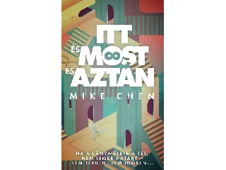 CHEN, MIKE: ITT ÉS MOST ÉS AZTÁN