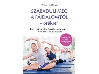 CHEW, MING: SZABADULJ MEG A FÁJDALOMTÓL - ÖRÖKRE!