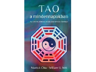 CHIA, MANTAK-WEI, W.U.: TAO A MINDENNAPOKBAN - AZ ÖNMEGISMERÉS ERŐLKÖDÉSMENTES ÖSVÉNYE