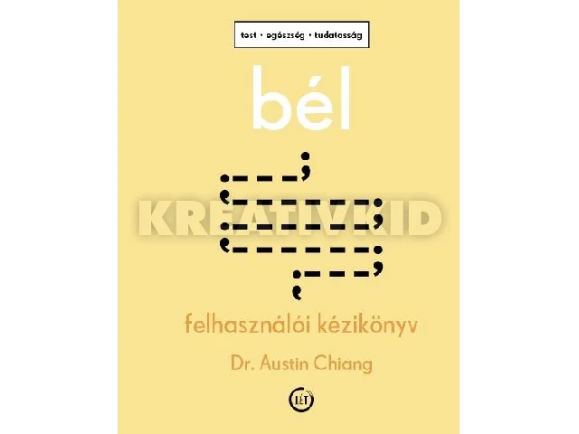 CHIANG, DR. AUSTIN: BÉL - FELHASZNÁLÓI KÉZIKÖNYV - TEST, EGÉSZSÉG, TUDATOSSÁG