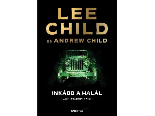 CHILD, LEE - CHILD, ANDREW: INKÁBB A HALÁL