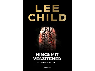 CHILD, LEE: NINCS MIT VESZÍTENED - JACK REACHER-KRIMI
