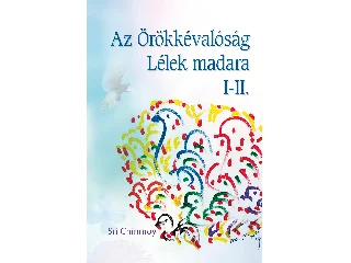 CHINMOY, SRI: AZ ÖRÖKKÉVALÓSÁG LÉLEK MADARA I-II.