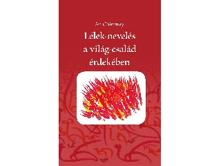 CHINMOY, SRI: LÉLEK-NEVELÉS A VILÁG-CSALÁD ÉRDEKÉBEN