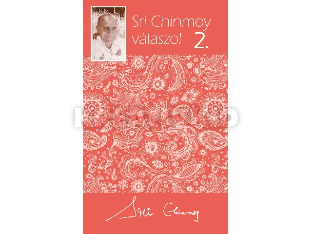 CHINMOY, SRI: SRI CHINMOY VÁLASZOL 2.