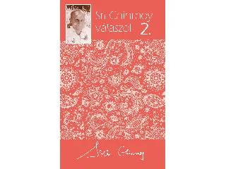 CHINMOY, SRI: SRI CHINMOY VÁLASZOL 2.