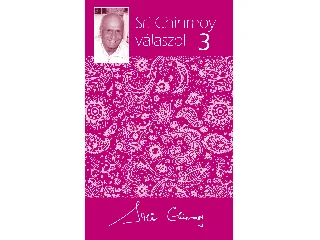 CHINMOY, SRI: SRI CHINMOY VÁLASZOL 3.