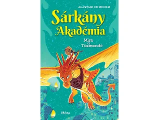 CHISHOLM, ALASTAIR: SÁRKÁNY AKADÉMIA - MIRA ÉS TŰZMONDÓ