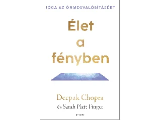 CHOPRA, DEEPAK: ÉLET A FÉNYBEN