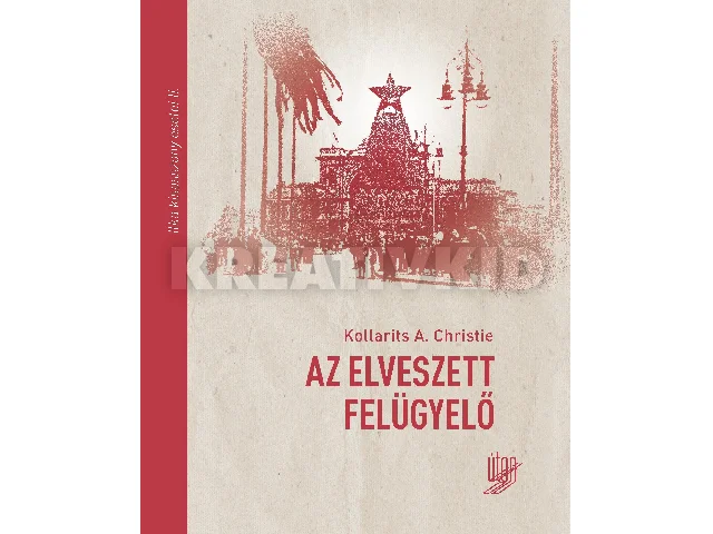 CHRISTIE, KOLLARITS A.: AZ ELVESZETT FELÜGYELŐ - ILKA KIASASSZONY ESETEI II.