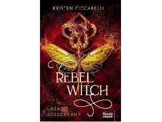 CICCARELLI, KRISTEN: REBEL WITCH - LÁZADÓ BOSZORKÁNY - ÉLDEKORÁLT