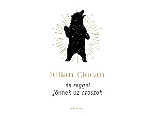 CIOCAN, IULIAN: ÉS REGGEL JÖNNEK AZ OROSZOK