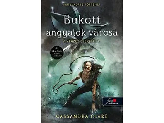 CLARE, CASSANDRA: BUKOTT ANGYALOK VÁROSA - A VÉGZET EREKLYÉI 4. - FŰZÖTT