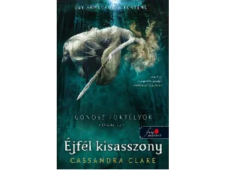 CLARE, CASSANDRA: ÉJFÉL KISASSZONY - FŰZÖTT - GONOSZ FORTÉLYOK 1.