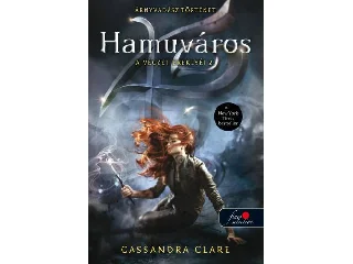 CLARE, CASSANDRA: HAMUVÁROS - A VÉGZET EREKLYÉI 2. - ÚJ BORÍTÓS (ÁRNYVADÁSZ TÖRTÉNET)
