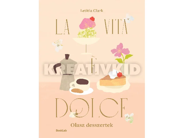 CLARK, LETITIA: LA VITA E DOLCE - OLASZ DESSZERTEK