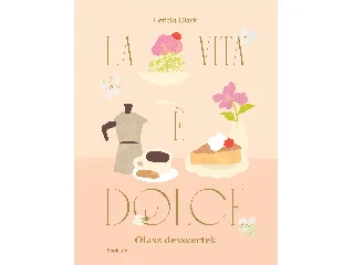 CLARK, LETITIA: LA VITA E DOLCE - OLASZ DESSZERTEK