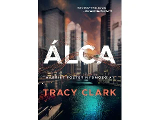 CLARK, TRACY: ÁLCA - HARRIET FOSTER NYOMOZÓ 1.