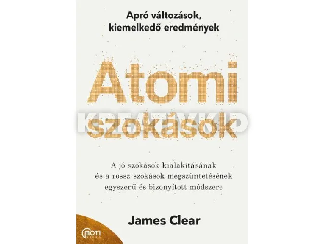 CLEAR, JAMES: ATOMI SZOKÁSOK - APRÓ VÁLTOZÁSOK, KIEMELKEDŐ EREDMÉNYEK