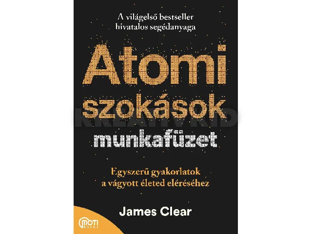 CLEAR, JAMES: ATOMI SZOKÁSOK MUNKAFÜZET - EGYSZERŰ GYAKORLATOK A VÁGYOTT ÉLETED ELÉRÉSÉHEZ