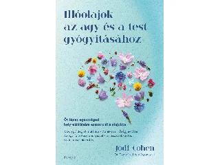 COHEN, JODI: ILLÓOLAJOK AZ AGY ÉS A TEST GYÓGYÍTÁSÁHOZ