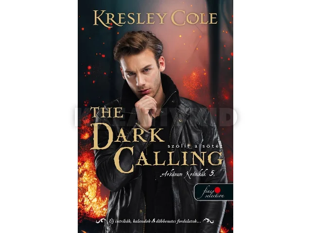 COLE, KRESLEY: THE DARK CALLING - SZÓLÍT A SÖTÉT (AZ ARKÁNUM KRÓNIKÁK 5.)