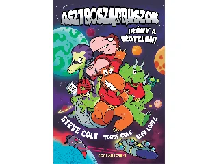 COLE, STEVE - COLE, TOBEY: ASZTROSZAURUSZOK - IRÁNY A VÉGTELEN!