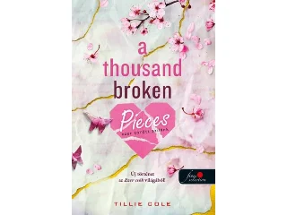 COLE, TILLIE: A THOUSAND BROKEN PIECES - EZER TÖRÖTT SZILÁNK