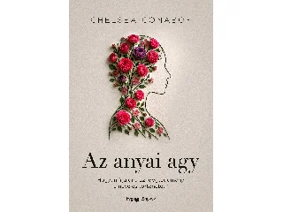 CONABOY, CHELSEA: AZ ANYAI AGY - HOGYAN ÍRJA ÚJRA AZ IDEGTUDOMÁNY A NEVELÉS TÖRTÉNETÉT?