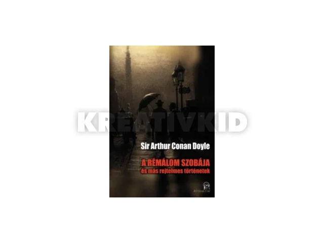 CONAN DOYLE, SIR ARTHUR: A RÉMÁLOM SZOBÁJA - ÉS MÁS REJTELMES TÖRTÉNETEK