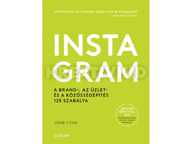 COOK, JODIE: INSTAGRAM - A BRAND-, AZ ÜZLET- ÉS A KÖZÖSSÉGÉPÍTÉS 125 SZABÁLYA